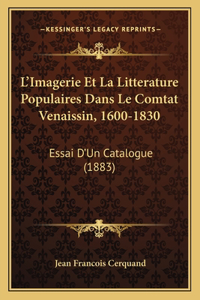 L'Imagerie Et La Litterature Populaires Dans Le Comtat Venaissin, 1600-1830