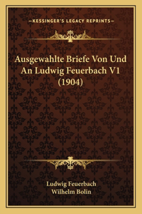 Ausgewahlte Briefe Von Und An Ludwig Feuerbach V1 (1904)