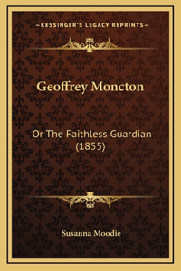 Geoffrey Moncton: Or The Faithless Guardian (1855)