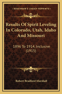 Results Of Spirit Leveling In Colorado, Utah, Idaho And Missouri