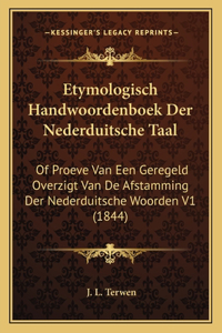 Etymologisch Handwoordenboek Der Nederduitsche Taal: Of Proeve Van Een Geregeld Overzigt Van De Afstamming Der Nederduitsche Woorden V1 (1844)