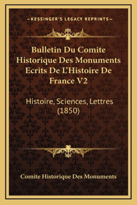 Bulletin Du Comite Historique Des Monuments Ecrits De L'Histoire De France V2