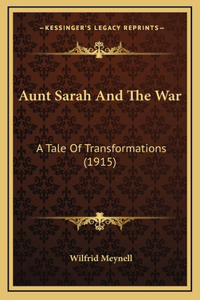 Aunt Sarah And The War: A Tale Of Transformations (1915)