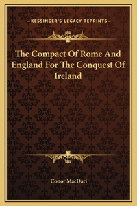 The Compact Of Rome And England For The Conquest Of Ireland