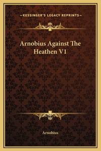 Arnobius Against The Heathen V1