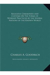 Religious Ceremonies and Customs Or The Forms of Worship Practiced by the Several Nations of the Known World