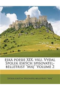 Eská Poesie XIX. Vku. Vydal Spolek Eských Spisovatel-Belletrist Máj Volume 2