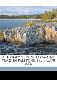 A History of New Testament Times in Palestine, 175 B.C.-70 A.D.