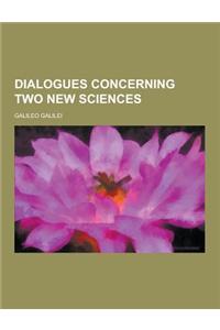 Dialogues Concerning Two New Sciences