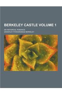 Berkeley Castle; An Historical Romance Volume 1