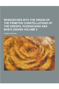 Researches Into the Origin of the Primitive Constellations of the Greeks, Phoenicians and Babylonians Volume 2