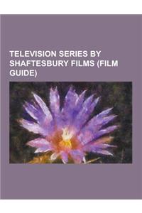 Television Series by Shaftesbury Films (Film Guide)