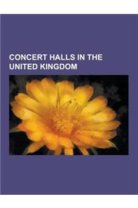 Concert Halls in the United Kingdom: Concert Halls in England, Concert Halls in Northern Ireland, Concert Halls in Scotland, Grade I Listed Concert Ha