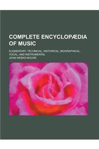 Complete Encyclopaedia of Music; Elementary, Technical, Historical, Biographical, Vocal, and Instrumental