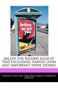 An Off the Record Look at Tmz Including Harvey Levin and Important News Stories