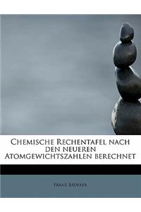Chemische Rechentafel Nach Den Neueren Atomgewichtszahlen Berechnet