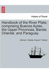 Handbook of the River Plate; comprising Buenos Ayres, the Upper Provinces, Banda Oriental, and Paraguay.