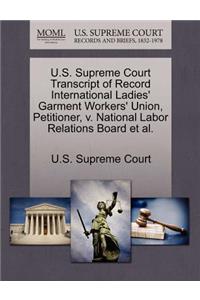 U.S. Supreme Court Transcript of Record International Ladies' Garment Workers' Union, Petitioner, V. National Labor Relations Board et al.