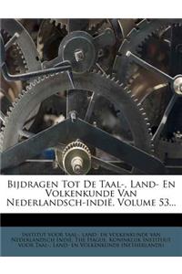 Bijdragen Tot de Taal-, Land- En Volkenkunde Van Nederlandsch-Indie, Volume 53...