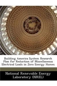 Building America System Research Plan for Reduction of Miscellaneous Electrical Loads in Zero Energy Homes