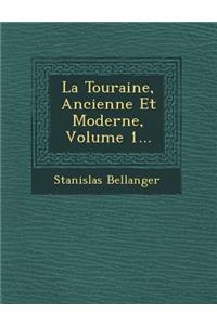 La Touraine, Ancienne Et Moderne, Volume 1...