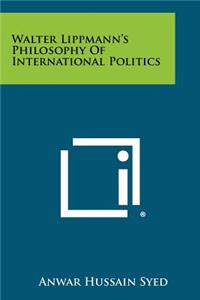 Walter Lippmann's Philosophy Of International Politics