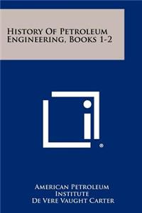 History of Petroleum Engineering, Books 1-2