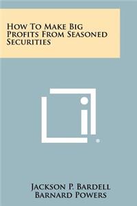 How to Make Big Profits from Seasoned Securities