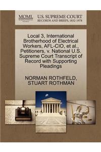 Local 3, International Brotherhood of Electrical Workers, Afl-Cio, Et Al., Petitioners, V. National U.S. Supreme Court Transcript of Record with Supporting Pleadings