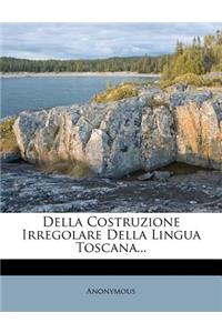 Della Costruzione Irregolare Della Lingua Toscana...