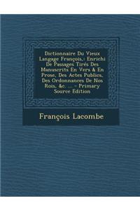 Dictionnaire Du Vieux Langage Francois,: Enrichi de Passages Tires Des Manuscrits En Vers & En Prose, Des Actes Publics, Des Ordonnances de Nos Rois,