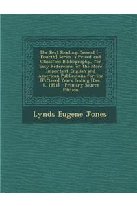 The Best Reading: Second [--Fourth] Series. a Priced and Classified Bibliography, for Easy Reference, of the More Important English and