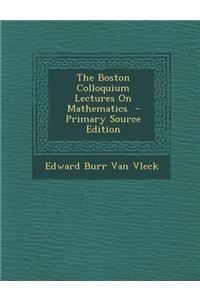 The Boston Colloquium Lectures on Mathematics