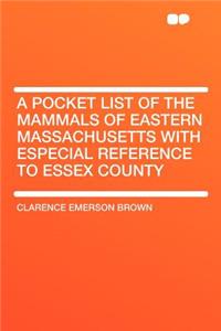 A Pocket List of the Mammals of Eastern Massachusetts with Especial Reference to Essex County