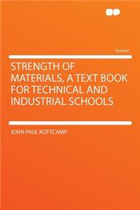 Strength of Materials, a Text Book for Technical and Industrial Schools