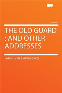 The Old Guard: And Other Addresses