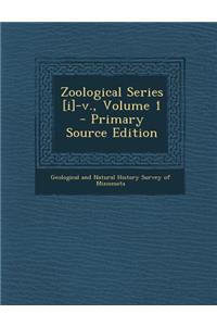 Zoological Series [I]-V., Volume 1 - Primary Source Edition