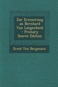 Zur Erinnerung an Bernhard Von Langenbeck - Primary Source Edition