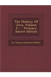 The History of Java, Volume 2... - Primary Source Edition