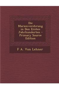 Die Marienverehrung in Den Ersten Jahrhunderten - Primary Source Edition