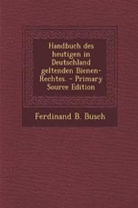 Handbuch Des Heutigen in Deutschland Geltenden Bienen-Rechtes.