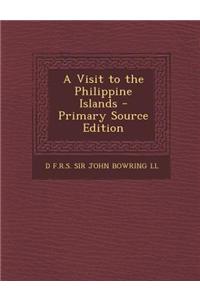 A Visit to the Philippine Islands - Primary Source Edition