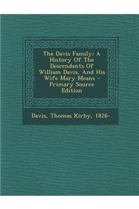 The Davis Family; A History of the Descendants of William Davis, and His Wife Mary Means - Primary Source Edition
