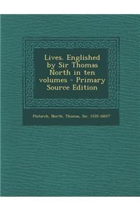 Lives. Englished by Sir Thomas North in Ten Volumes - Primary Source Edition