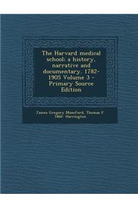 The Harvard Medical School; A History, Narrative and Documentary. 1782-1905 Volume 3 - Primary Source Edition