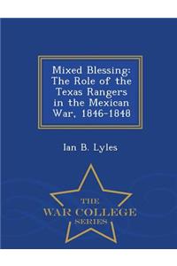 Mixed Blessing: The Role of the Texas Rangers in the Mexican War, 1846-1848 - War College Series