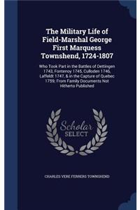 The Military Life of Field-Marshal George First Marquess Townshend, 1724-1807