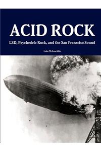 Acid Rock: LSD, Psychedelc Rock, and the San Fransciso Sound