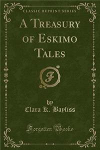 A Treasury of Eskimo Tales (Classic Reprint)