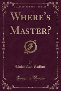Where's Master? (Classic Reprint)